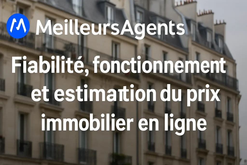 En arrière-plan, une façade d’immeuble haussmannien floutée. Au premier plan, le logo bleu de MeilleursAgents à gauche, suivi du titre en lettres blanches : « Fiabilité, fonctionnement et estimation du prix immobilier en ligne