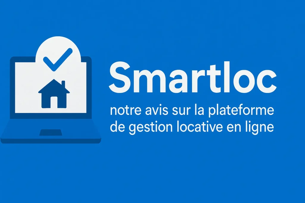 Image au fond bleu vif, avec à gauche un ordinateur stylisé affichant une maison et une coche. À droite, le mot « Smartloc » en grand, suivi de la phrase « notre avis sur la plateforme de gestion locative en ligne ». L’ensemble évoque la simplicité et la fiabilité d’un outil moderne de gestion de location.